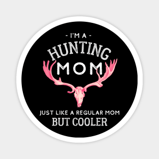 I'm A Hunting Mom - Just Like a Regular Mom But Cooler Magnet